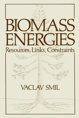 Biomass Energies: Resources, Links, Constraints by Vaclav Smil