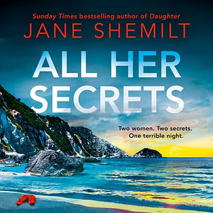 All Her Secrets  by Jane Shemilt