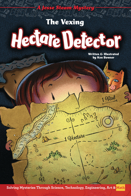 The Vexing Hectare Detector: Solving Mysteries Through Science, Technology, Engineering, Art & Math by Ken Bowser