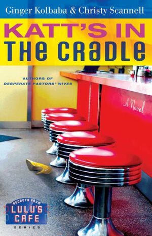 Katt's in the Cradle: A Secrets from Lulu's Cafe Novel by Christy Scannell, Ginger Kolbaba