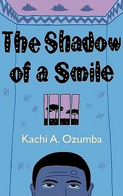 The Shadow of a Smile by Kachi A. Ozumba