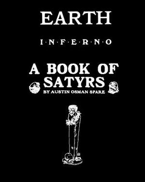 EARTH INFERNO and A BOOK OF SATYRS by Austin Osman Spare