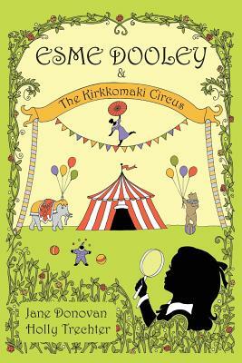 Esme Dooley and the Kirkkomaki Circus by Holly Trechter, Jane Donovan