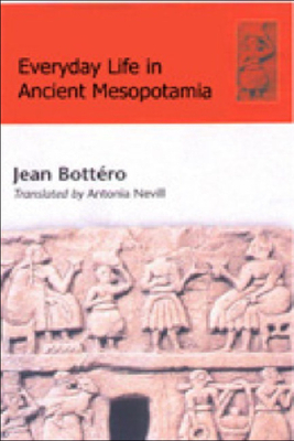 Everyday Life in Ancient Mesopotamia by Jean Bottéro