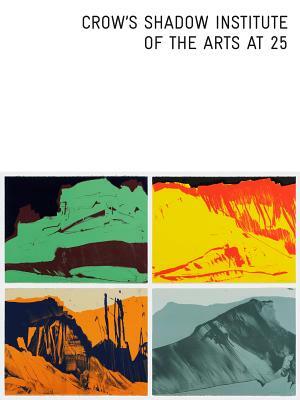 Crow's Shadow Institute of the Arts at 25 by Rebecca J. Dobkins, Heather Ahtone, Prudence Roberts