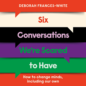 Six Conversations We're Scared to Have by Deborah Frances-White