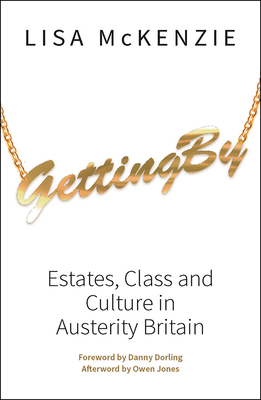 Getting by: Estates, Class and Culture in Austerity Britain by Lisa McKenzie