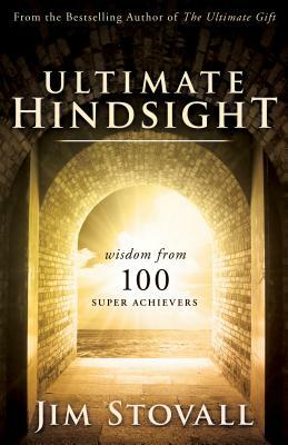 Ultimate Hindsight: Wisdom from 100 Super Achievers by Jim Stovall