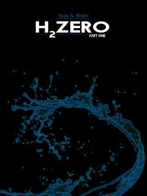 H2Zero: Part One by Scott A. Butler