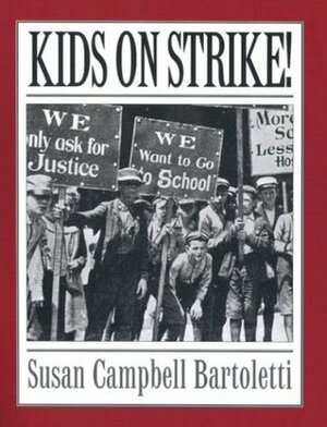 Kids On Strike! by Susan Campbell Bartoletti, Lisa Dierks