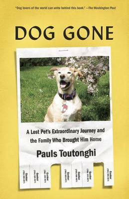 Dog Gone: A Lost Pet's Extraordinary Journey and the Family Who Brought Him Home by Pauls Toutonghi