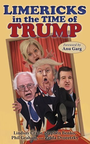 Limericks in the Time of Trump by Zelda Dvoretzky, Lindsay Crane, Phil Graham, Stephen Benko