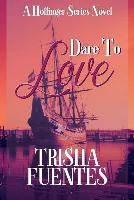 Dare to Love: A Hollinger Series Novel by Trisha Fuentes