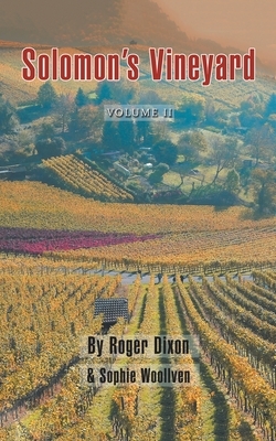 Solomon's Vineyard: The Diary of an Accidental Vigneron by Roger Dixon, Sophie Woollven