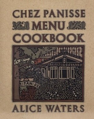 Chez Panisse Menu Cookbook by Linda P. Guenzel, Carolyn Dille, Alice Waters