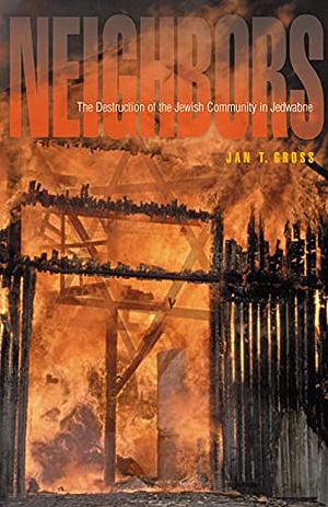 Neighbors: The Destruction of the Jewish Community in Jedwabne, Poland by Gross, Jan T. (2001) Hardcover by Jan Tomasz Gross