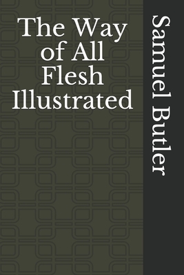 The Way of All Flesh Illustrated by Samuel Butler