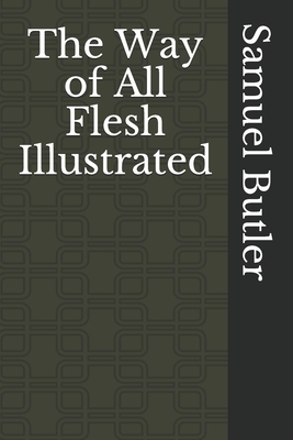 The Way of All Flesh Illustrated by Samuel Butler