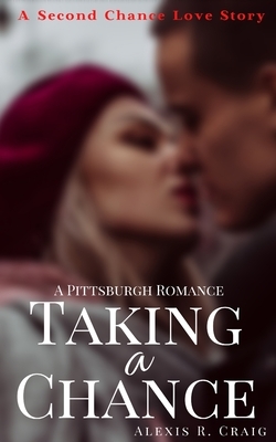 Taking A Chance: A Pittsburgh Romance by Alexis R. Craig