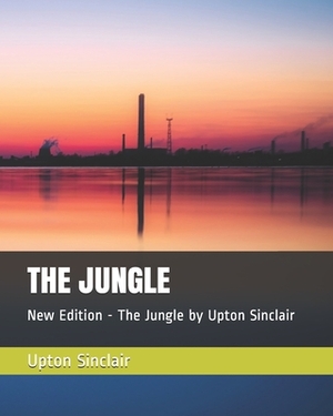 The Jungle: New Edition - The Jungle by Upton Sinclair by Upton Sinclair, Teratak Publishing