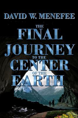 The Final Journey to the Center of the Earth by David W. Menefee