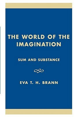 World of the Imagination: Sum and Substance: Sum and Substance by Eva Brann