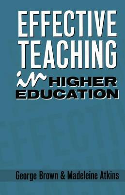 Effective Teaching in Higher Education by George Brown, Madeleine Atkins