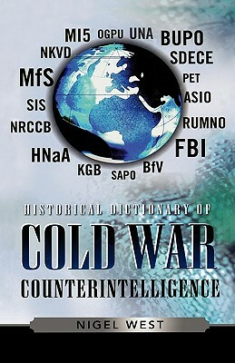 Historical Dictionary of Cold War Counterintelligence by Nigel West