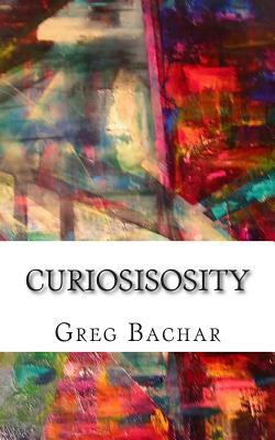 Curiosisosity by Greg Bachar