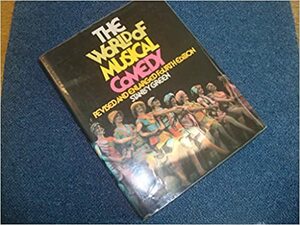 The World of Musical Comedy: The Story of the American Musical Stage as Told Through the Careers of Its Foremost Composers and Lyricists by Stanley Green