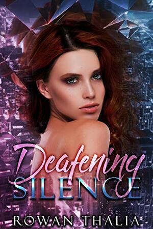 Deafening Silence by Rowan Thalia