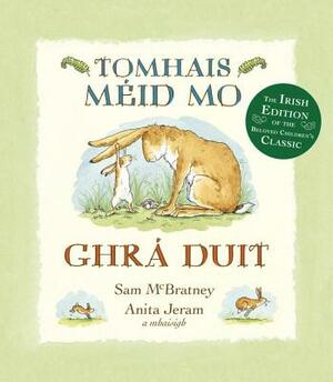 Tomhais Méid Mo Ghrá Duit (Guess How Much I Love You in Irish) by Sam McBratney