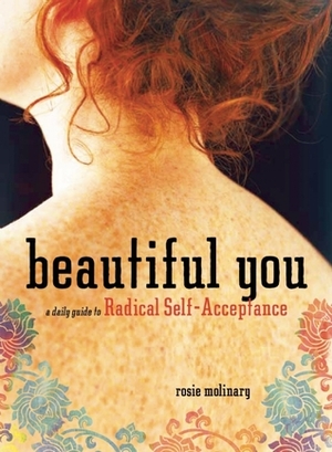 Beautiful You: A Daily Guide to Radical Self-Acceptance by Rosie Molinary