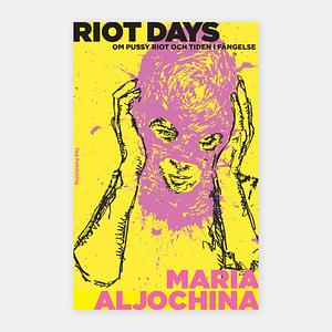 Riot Days : om Pussy Riot och tiden i fängelse by Maria Alyokhina