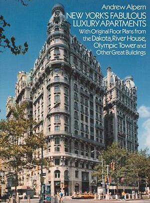 New York's Fabulous Luxury Apartments: with Original Floor Plans from the Dakota, River House, Olympic Tower and Other Great Buildings by Andrew Alpern