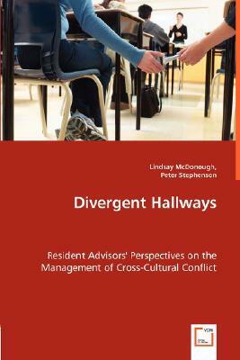 Divergent Hallways - Resident Advisors' Perspectives on the Management of Cross-Cultural Conflict by Lindsay McDonough, Peter Stephenson