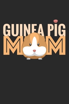 Guinea Pig Mom: Pets I Animal I Guinea Pig by Journal Notebook Publishing