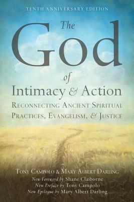 The God of Intimacy and Action: Reconnecting Ancient Spiritual Practices, Evangelism, and Justice by Mary Albert Darling, Tony Campolo