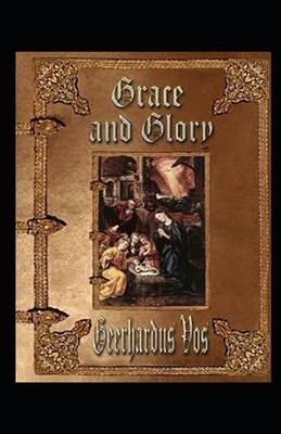 Grace and Glory Illustrated by Geerhardus Vos