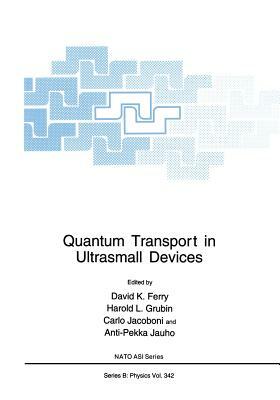 Quantum Transport in Ultrasmall Devices: Proceedings of a NATO Advanced Study Institute on Quantum Transport in Ultrasmall Devices, Held July 17-30, 1 by 