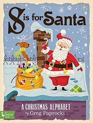 S Is for Santa: A Christmas Alphabet by Greg Paprocki