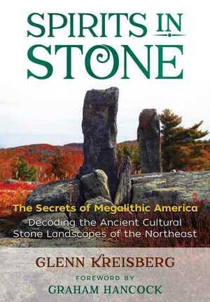 Spirits in Stone: The Secrets of Megalithic America by Graham Hancock, Glenn Kreisberg