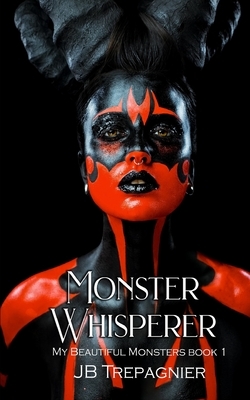 Monster Whisperer: A Dark Reverse Harem Romance by JB Trepagnier