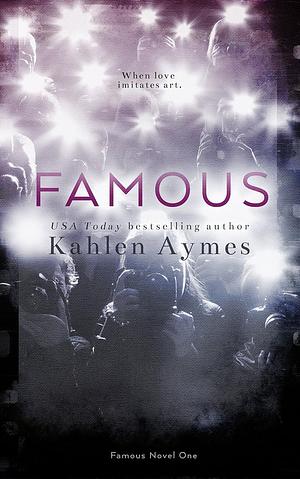 Famous: The Famous Novels, #1 by Kahlen Aymes