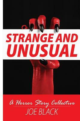 Strange And Unusual: A Horror Story Collective by Joe Black