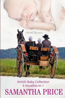 Amish Baby Collection: 6 Novellas-in-1 by Samantha Price