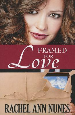 Framed for Love by Rachel Ann Nunes