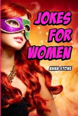 Jokes for Women: Funny Jokes about Men and Other Things that Annoy Us by Anna Stone