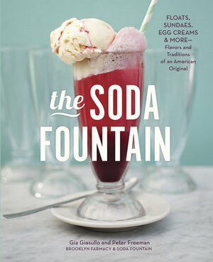 The Soda Fountain: Floats, Sundaes, Egg Creams & More--Stories and Flavors of an American Original by Gia Giasullo