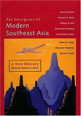 The Emergence of Modern Southeast Asia: A New History by David P. Chandler, William R. Roff, Norman G. Owen